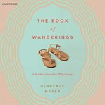 The Book of Wanderings : A Mother-Daughter Pilgrimage cover image