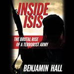 Inside ISIS : The Brutal Rise of a Terrorist Army cover image