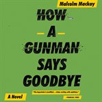 How a Gunman Says Goodbye cover image