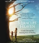 Miracles From Heaven : A Little Girl, Her Journey to Heaven, and Her Amazing Story of Healing cover image