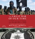The Great War of Our Time : The CIA's Fight Against Terrorism--From al Qa'ida to ISIS cover image