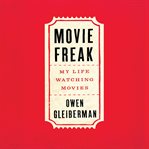 Movie Freak : My Life Watching Movies cover image