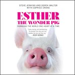 Esther the Wonder Pig : Changing the World One Heart at a Time cover image
