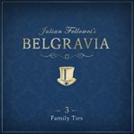 Julian Fellowes's Belgravia, Episode 3 : Family Ties cover image