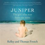 Juniper : The Girl Who Was Born Too Soon cover image