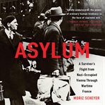 Asylum : A Survivor's Flight from Nazi-Occupied Vienna Through Wartime France cover image