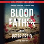 Blood Father : A Novel cover image