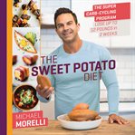 The Sweet Potato Diet : The Super Carb-Cycling Program to Lose Up to 12 Pounds in 2 Weeks cover image