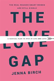 The love gap : a radical plan to win in life and love cover image