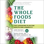 The Whole Foods Diet : The Lifesaving Plan for Health and Longevity cover image