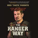 The Ranger Way : Living the Code on and off the Battlefield cover image