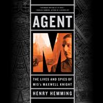 Agent M : The Lives and Spies of MI5's Maxwell Knight cover image
