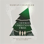 The crooked Christmas tree : the beautiful meaning of Jesus' birth cover image