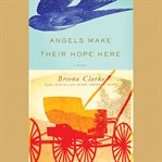 Angels make their hope here : a novel cover image