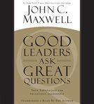 Good leaders ask great questions : your foundation for successful leadership cover image