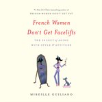 French women don't get facelifts : the secret of aging with style and attitude cover image