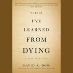 Things I've learned from dying : a book about life cover image