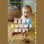 Baby knows best : raising a confident and resourceful child, the RIE Way cover image