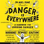 Danger Is Everywhere : A Handbook for Avoiding Danger. Danger Is Everywhere cover image