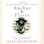Anchor and Flares : A Memoir of Motherhood, Hope, and Service cover image