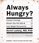 Always Hungry? : Conquer Cravings, Retrain Your Fat Cells, and Lose Weight Permanently cover image