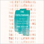 The Futilitarians : Our Year of Thinking, Drinking, Grieving, and Reading cover image