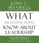 What Successful People Know About Leadership : Advice From America's #1 Leadership Authority cover image