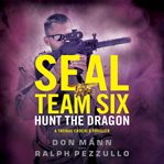 Hunt the Dragon : SEAL Team Six cover image