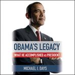 Obama's Legacy : What He Accomplished as President cover image