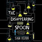 The Disappearing Spoon : And Other True Tales of Rivalry, Adventure, and the History of the World From the Periodic Table of cover image