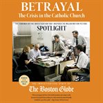 Betrayal: The Crisis in the Catholic Church : The Crisis in the Catholic Church cover image