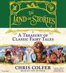 The Land of Stories: A Treasury of Classic Fairy Tales : A Treasury of Classic Fairy Tales cover image