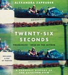 Twenty-six Seconds : A Personal History of the Zapruder Film cover image