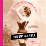 Unmentionable : The Victorian Lady's Guide to Sex, Marriage, and Manners cover image