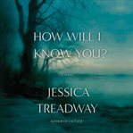 How Will I Know You? : A Novel cover image