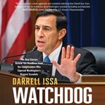 Watchdog : The Real Stories Behind the Headlines from the Congressman Who Exposed Washington's Biggest Scandals cover image