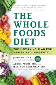 The Whole Foods Diet : The Lifesaving Plan for Health and Longevity cover image