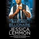 The Bastard Billionaire : Billionaire Bad Boys cover image