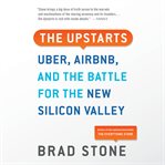 The Upstarts : How Uber, Airbnb, and the Killer Companies of the New Silicon Valley Are Changing the World cover image