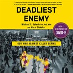 Deadliest Enemy : Our War Against Killer Germs cover image