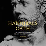 Hannibal's Oath : The Life and Wars of Rome's Greatest Enemy cover image