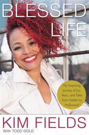 Blessed Life : My Surprising Journey of Joy, Tears, and Tales from Harlem to Hollywood cover image
