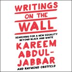 Writings on the Wall : Searching for a New Equality Beyond Black and White cover image