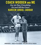 Coach Wooden and Me : Our 50-year Friendship on and off the Court cover image