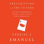 Prescription for the Future : The Twelve Transformational Practices of Highly Effective Medical Organizations cover image