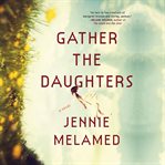 Gather the Daughters : A Novel cover image