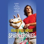 Beautifully Unique Sparkleponies : On Myths, Morons, Free Speech, Football, and Assorted Absurdities cover image