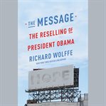 The Message : The Reselling of President Obama cover image
