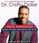 Real manhood : being the man God made you to be cover image