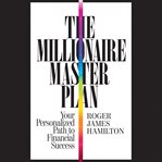 The Millionaire master plan : your personalized path to financial success cover image